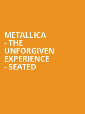 Metallica - The Unforgiven Experience - Seated at O2 Arena
